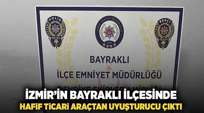 İzmir'in Bayraklı ilçesinde hafif ticari araçtan uyuşturucu çıktı