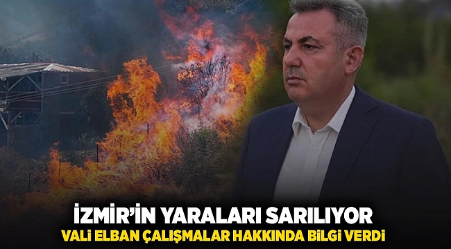 İzmir'in yaraları sarılıyor. Vali Elban çalışmalar hakkında bilgi verdi