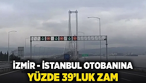 İzmir - İstanbul Otobanına yüzde 39'luk zam