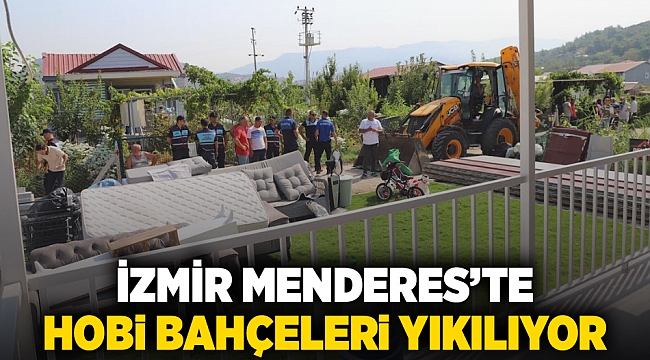 İzmir Menderes’te hobi bahçeleri yıkılıyor