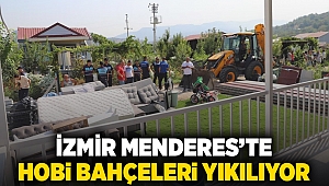 İzmir Menderes’te hobi bahçeleri yıkılıyor