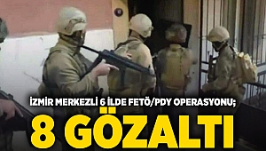 İzmir merkezli 6 ilde FETÖ/PDY operasyonu; 8 gözaltı