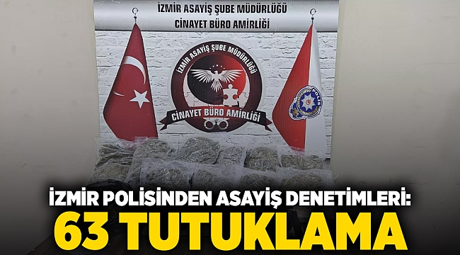 İzmir polisinden asayiş denetimleri: 63 tutuklama