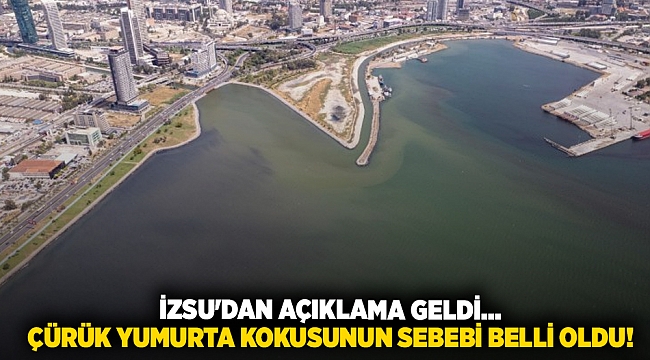 İZSU'dan açıklama geldi... Çürük yumurta kokusunun sebebi belli oldu!