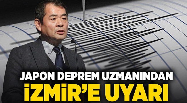 Japon deprem uzmanından İzmir’e uyarı