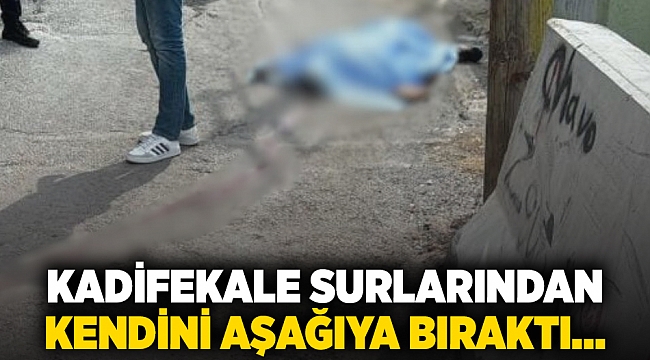 Kadifekale'de feci ölüm: Kendini surlardan aşağıya bıraktı