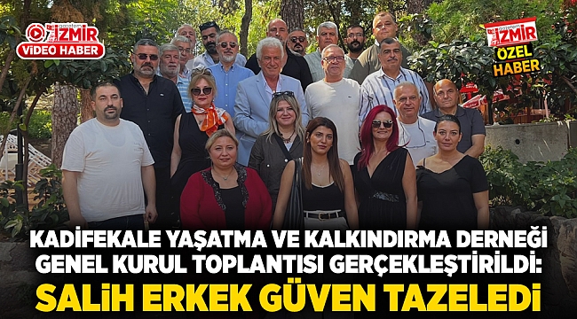 Kadifekale Yaşatma ve Kalkındırma Derneği Genel Kurul toplantısı gerçekleşti: Salih Erkek güven tazeledi