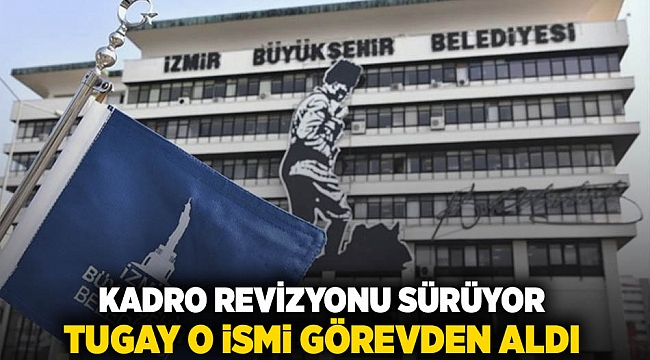 Kadro revizyonu sürüyor: Tugay o ismi görevden aldı