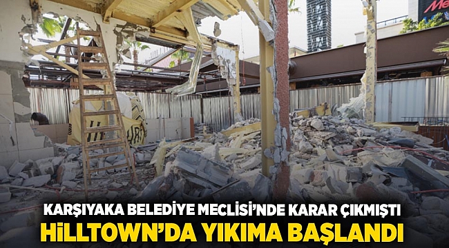 Karşıyaka Belediye Meclisi'nde karar çıkmıştı: Hilltown'da yıkıma başlandı