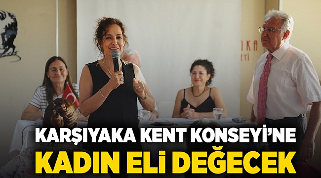 Karşıyaka Kent Konseyi’ne kadın eli değecek