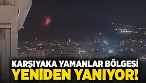 Karşıyaka Yamanlar Bölgesi yeniden yanıyor!