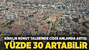 Kiralık konut talebinde ciddi anlamda artış: Yüzde 30 artabilir