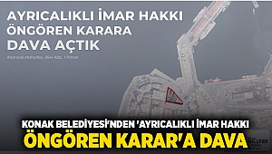 Konak Belediyesi'nden 'Ayrıcalıklı imar hakkı öngören karar'a dava