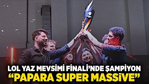 LoL Yaz Mevsimi Finali’nde şampiyon “Papara Super Massive”