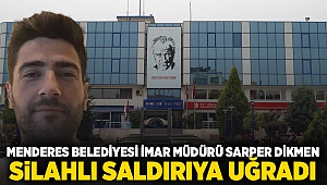 Menderes Belediyesi İmar Müdürü Sarper Dikmen Silahlı Saldırıya Uğradı