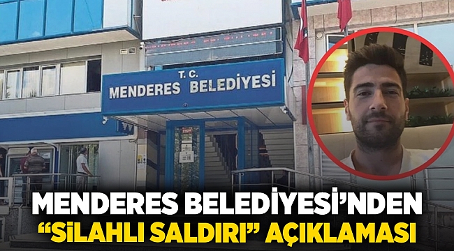 Menderes Belediyesi'nden silahlı saldırı açıklaması