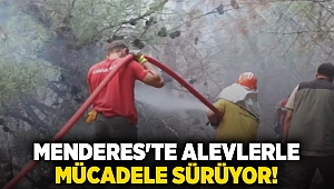 Menderes'te alevlerle mücadele devam ediyor!