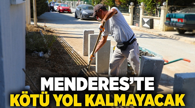 Menderes’te Kötü Yol Kalmayacak