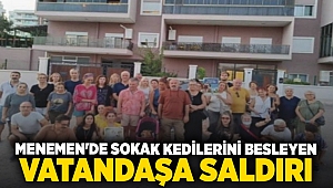 Menemen'de sokak kedilerini besleyen vatandaşa saldırı