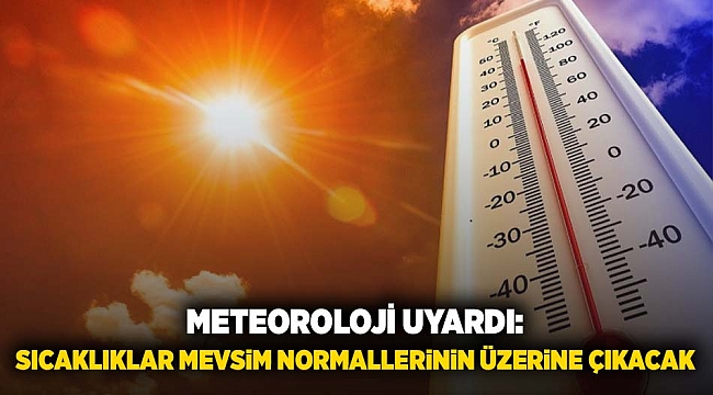 meteoroloji uyardı: batı ve güney kesimlerde sıcaklık mevsim normallerinin üzerine çıkacak