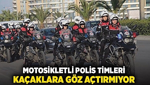 Motosikletli polis timleri kaçaklara göz açtırmıyor