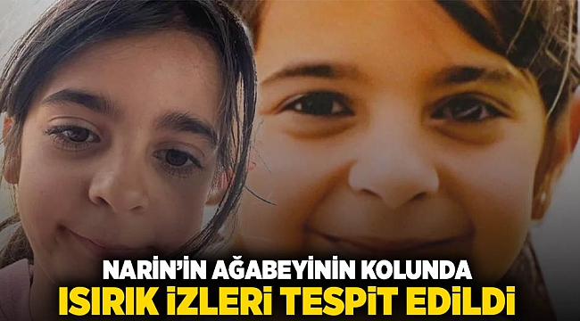 Narin'in ağabeyinin kolunda ısırık izleri tespit edildi