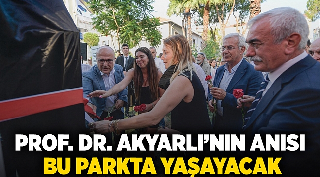 Prof. Dr. Akyarlı'nın anısı bu parkta yaşayacak