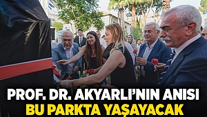 Prof. Dr. Akyarlı'nın anısı bu parkta yaşayacak