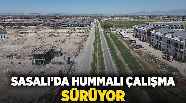 Sasalı’da hummalı çalışma sürüyor