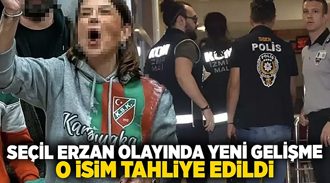 Seçil Erzan olayında yeni gelişme: O isim tahliye edildi