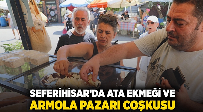 Seferihisar’da Ata Ekmeği ve Armola Pazarı coşkusu