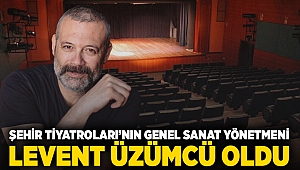 Şehir Tiyatroları’nın Genel Sanat Yönetmeni Levent Üzümcü oldu