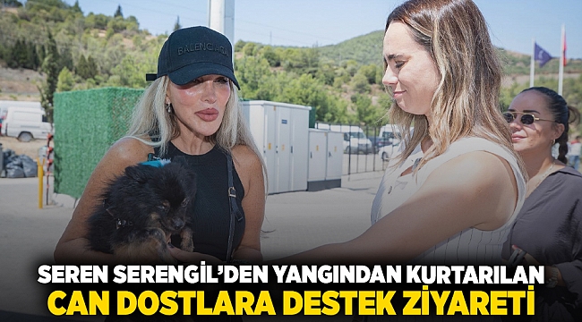 Seren Serengil’den yangından kurtarılan can dostlara destek ziyareti