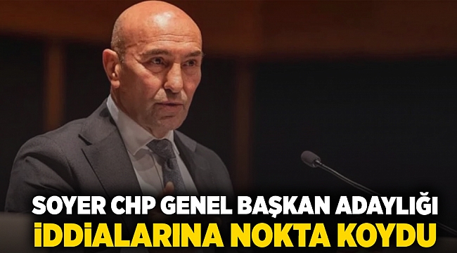 Soyer CHP Genel Başkan adaylığı iddialarına nokta koydu