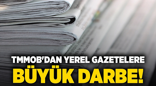 TMMOB'dan yerel gazetelere büyük darbe!