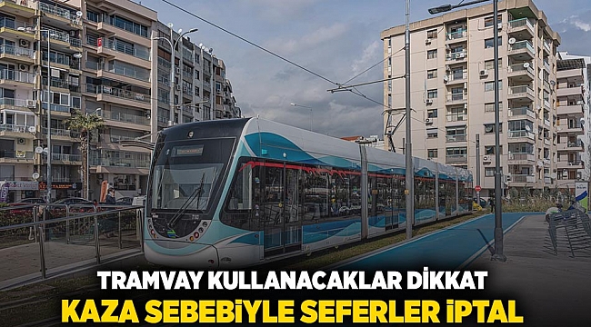 Tramvay kullanacaklar dikkat: Kaza sebebiyle seferler iptal