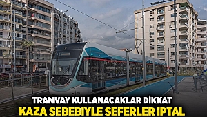 Tramvay kullanacaklar dikkat: Kaza sebebiyle seferler iptal