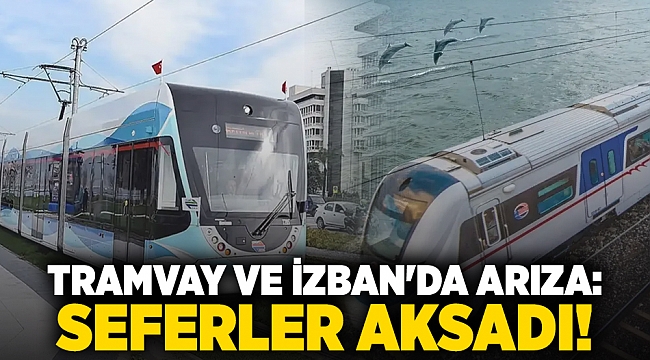 Tramvay ve İZBAN'da arıza: Seferler aksadı!