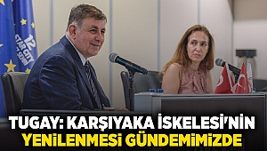 Tugay: Karşıyaka İskelesi'nin yenilenmesi gündemimizde