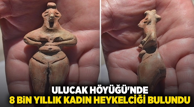 Ulucak Höyüğü'nde 8 bin yıllık kadın heykelciği bulundu