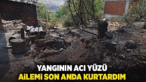 yangının acı yüzü: Ailemi son anda kurtardım