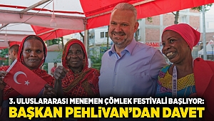 3. ULUSLARARASI MENEMEN ÇÖMLEK FESTİVALİ BAŞLIYOR: BAŞKAN PEHLİVAN'DAN DAVET