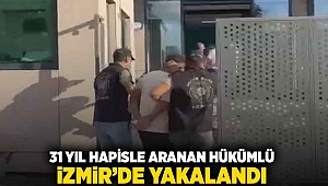 31 yıl hapisle aranan hükümlü İzmir'de yakalandı