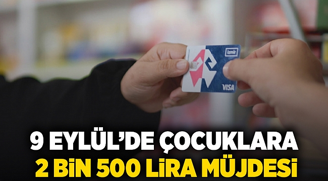 9 Eylül’de çocuklara 2 bin 500 lira müjdesi