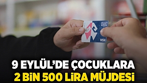 9 Eylül’de çocuklara 2 bin 500 lira müjdesi