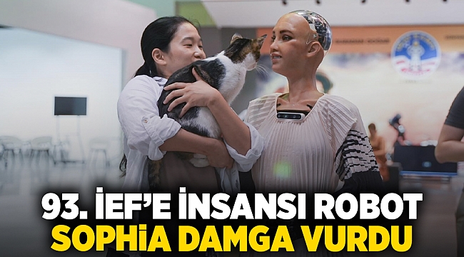 93. İEF’e insansı robot Sophia damga vurdu