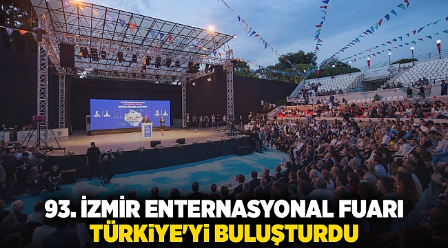 93. İzmir Enternasyonal Fuarı Türkiye'yi buluşturdu