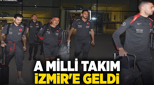 A Milli Takım İzmir'e geldi