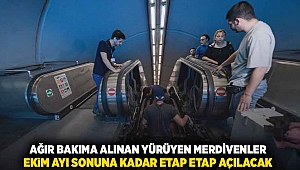 Ağır bakıma alınan yürüyen merdivenler ekim ayı sonuna kadar etap etap açılacak