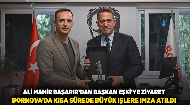 Ali Mahir Başarır’dan Başkan Eşki’ye ziyaret: 